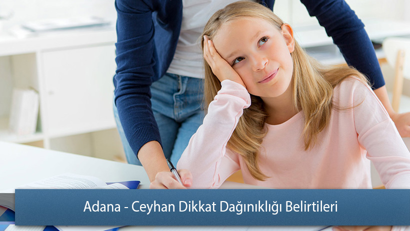 Adana - Ceyhan Dikkat Dağınıklığı Belirtileri