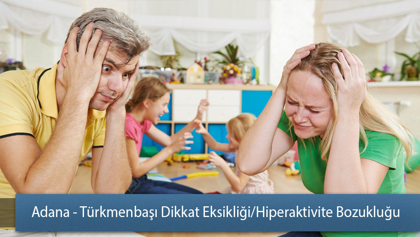 Adana - Türkmenbaşı Dikkat Eksikliği ve Hiperaktivite Bozukluğu