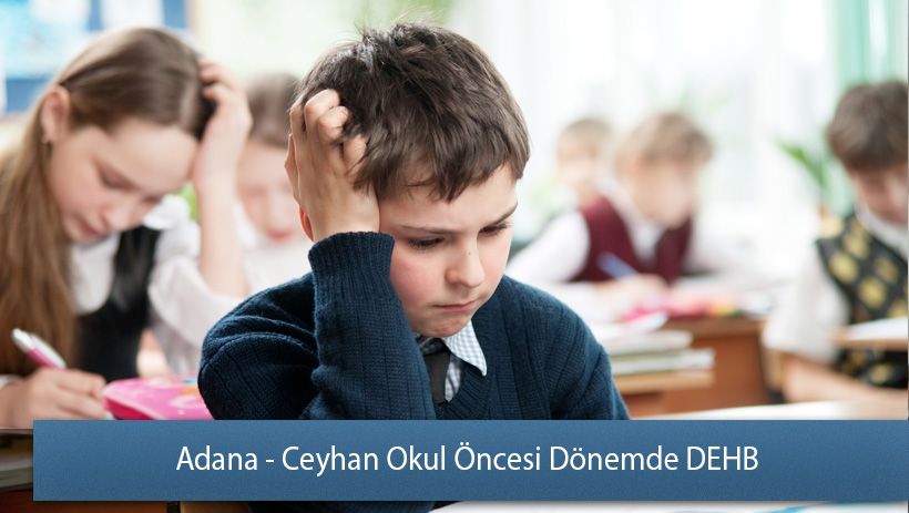 Adana - Ceyhan Okul Öncesi Dönemde Dikkat Eksikliği ve Hiperaktivite Bozukluğu