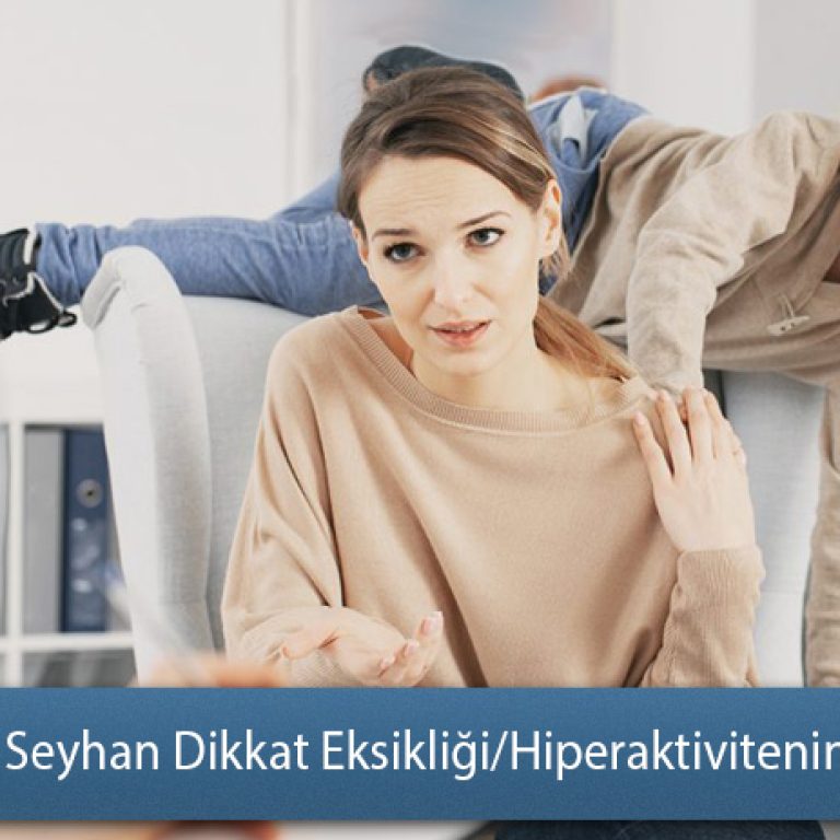 Adana - Seyhan Dikkat Eksikliği ve Hiperaktivite Bozukluğun Belirtileri