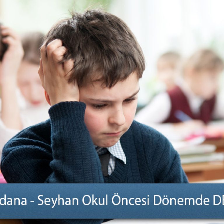 Adana - Seyhan Okul Öncesi Dönemde Dikkat Eksikliği ve Hiperaktivite Bozukluğu