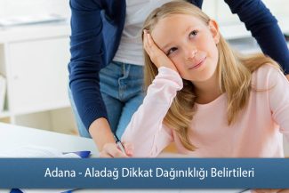Adana - Aladağ Dikkat Dağınıklığı Belirtileri