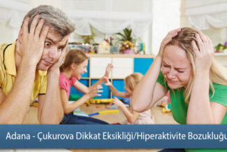 Adana - Çukurova Dikkat Eksikliği ve Hiperaktivite Bozukluğu