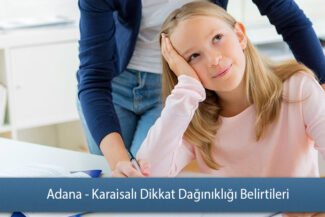 Adana - Karaisalı Dikkat Dağınıklığı Belirtileri
