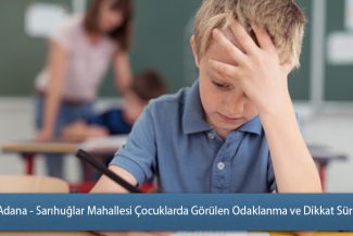 Adana - Sarıhuğlar Mahallesi Çocuklarda Görülen Odaklanma ve Dikkat Süreleri