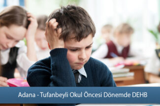 Adana - Tufanbeyli Okul Öncesi Dönemde Dikkat Eksikliği ve Hiperaktivite Bozukluğu