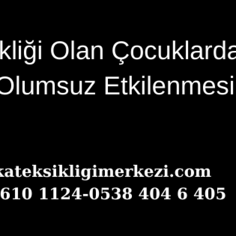 Dikkat Eksikliği Olan Çocuklarda Hafızanın Olumsuz Etkilenmesi