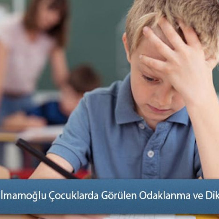 Adana - İmamoğlu Çocuklarda Görülen Odaklanma ve Dikkat Süreleri